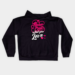 Never Quit What You Love Motivational Quote Kids Hoodie